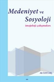 Medeniyet Ve Sosyoloji  İmajoloji Çalışmaları Ali Öztürk