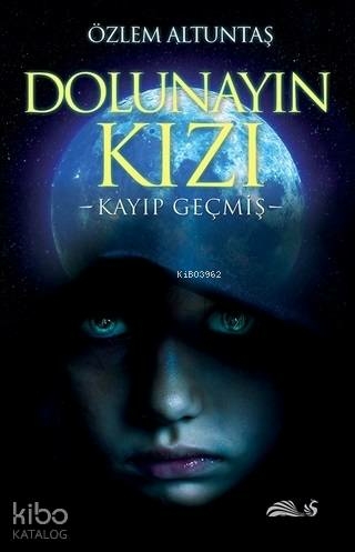Dolunayın Kızı - Kayıp Geçmiş Özlem Altuntaş