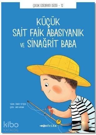 Çocuk Edebiyatı Dizisi 12 - Küçük Sait Faik Abasıyanık ve Sinağrit Baba Önder Yetişen