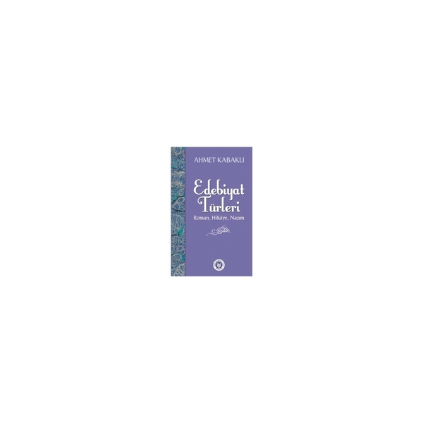 Edebiyat Türleri; Roman, Hikâye Nazım Ahmet Kabaklı