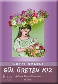 Gül Üreten Kız Lütfi Kaleli