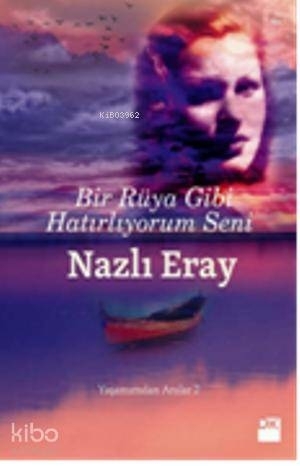 Bir Rüya Gibi Hatırlıyorum Seni - Yaşamımdan Anılar 2 Nazlı Eray