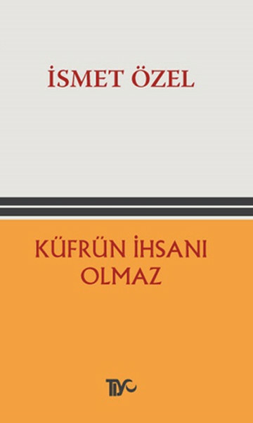Küfrün İhsanı Olmaz İsmet Özel
