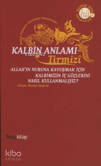 Kalbin Anlamı; Allah'ın Nuruna Kavuşmak İçin Kalbimizin İç Güçlerini Nasıl Kullanmalıyız?