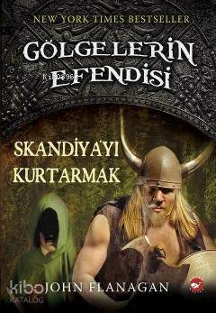 Gölgelerin Efendisi 04 - Skandiyayı Kurtarmak John Flanagan