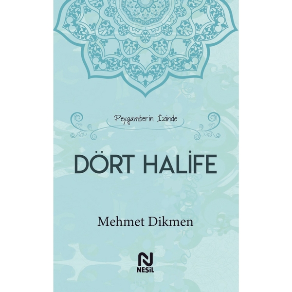 Peygamberin İzinde Dört Halife Mehmet Dikmen