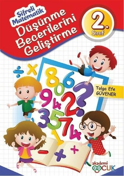 Şifreli Matematik - 2. Sınıf Düşünme Becerilerini Geliştirme Tolga Efe Güvener