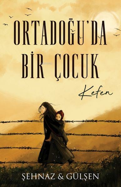 Ortadoğu’da Bir Çocuk - Kefen Şehnaz Gülşen Haşimoğlu