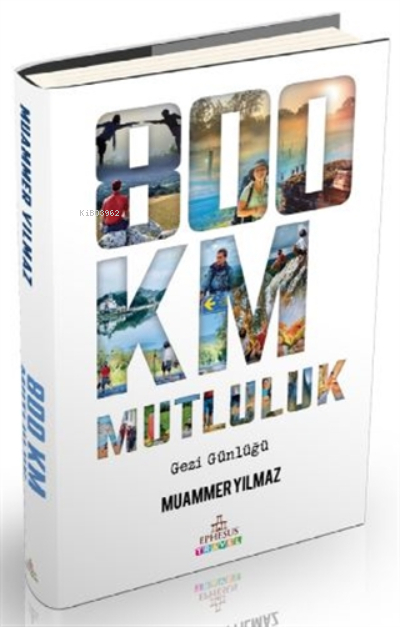 800 Km Mutluluk - Ciltli;Çantasız Yürüyüş