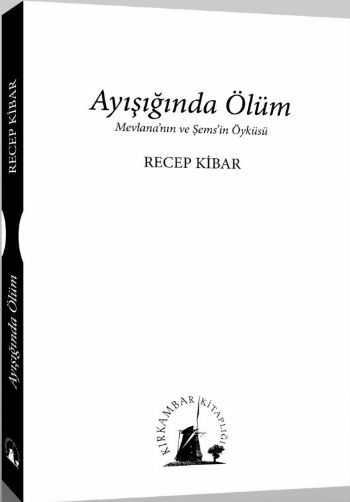 Ayışığında Ölüm  Mevlana'nın Ve Şems'in Öyküsü Recep Kibar