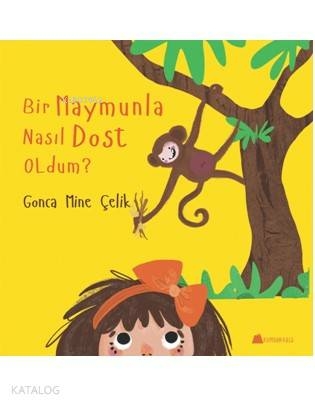Bir Maymunla Nasıl Dost Oldum? Gonca Mine Çelik