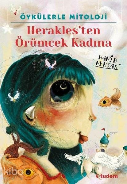 Öykülerle Mitoloji: Herakles'ten Örümcek Kadına Habib Bektaş