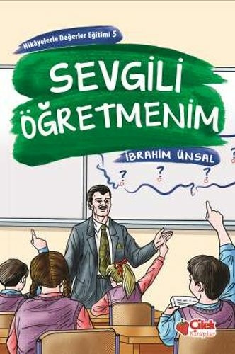 Hikayelerde Değerler Eğitimi 5 - Sevgili Öğretmenim İbrahim Ünsal