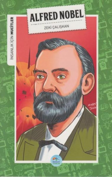 İnsanlık İçin Mucitler Alfred Nobel Zeki Çalışkan