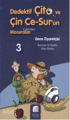 Dedektif Çito ve Çin Ce Surun Maceraları 3 - Gece Ziyaretçisi Antonio G. Iturbe