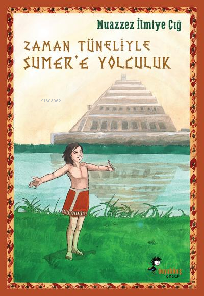 Zaman Tüneliyle Sümer’e Yolculuk Muazzez İlmiye Çığ