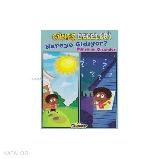 Güneş Geceleri Nereye Gidiyor? - Dünyanın Gizemleri Amy S. Hansen