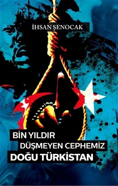 Bin Yıldır Düşmeyen Cephemiz Doğu Türkistan İhsan Şenocak