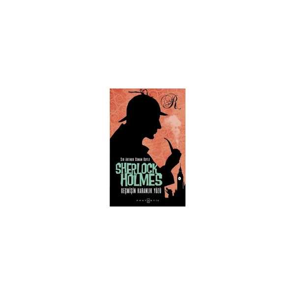 Sherlock Holmes - Geçmişin Karanlık Yüzü Sir Arthur Conan Doyle