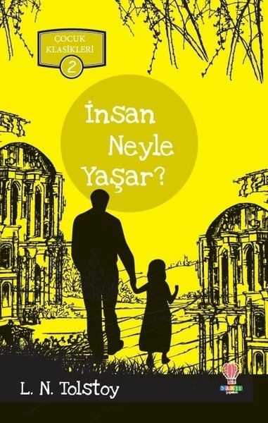İnsan Neyle Yaşar? - Çocuk Klasikleri 2 Lev Nikolayeviç Tolstoy