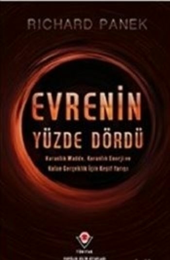 Evrenin Yüzde Dördü  Karanlık Madde, Karanlık Enerji Ve Kalan Gerçeklik İçin Keşif Yarışı Richard Panek
