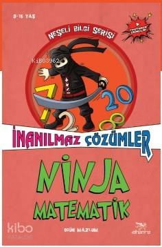 Ninja Matematik İnanılmaz Çözümler -  Neşeli Bilgi Serisi  2 Ogün Mazlum