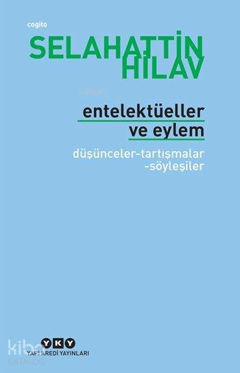 Entelektüeller Ve Eylem; Düşünceler - Tartışmalar - Söyleşiler