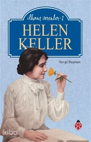 Helen Keller - İlham Verenler - 2 Sevgi Başman