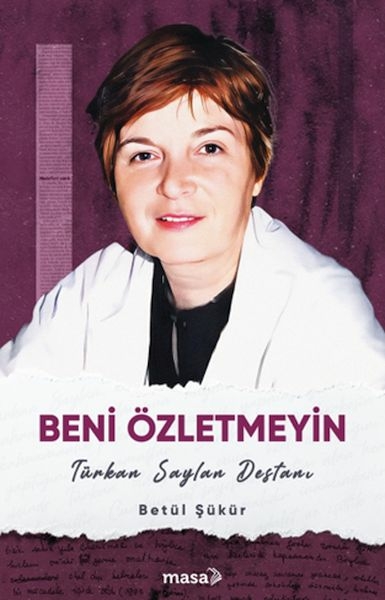 Beni Özletmeyin - Türkan Saylan Destanı Betül Şükür