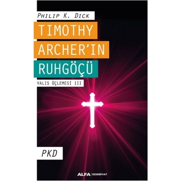 Timothy Archer'in Ruhgöçü; Valis Üçlemesi III PKD Philip K. Dick