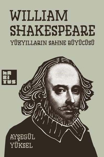 William Shakespeare - Yüzyılların Sahne Büyücüsü Ayşegül Yüksel