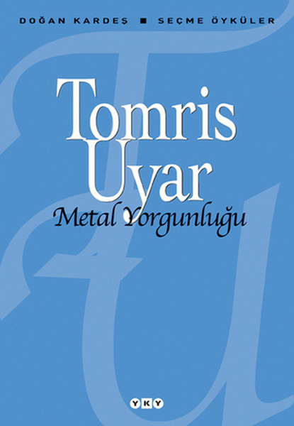 Metal Yorgunluğu / Seçme Öyküler Tomris Uyar
