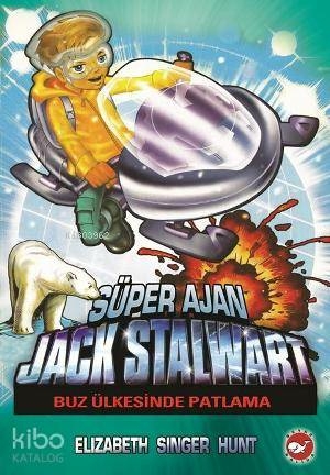 Süper Ajan Jack Stalwart 12 - Buz Ülkesinde Patlama Elizabeth Singer Hunt