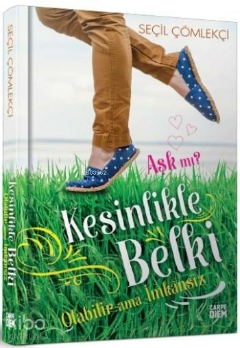 Aşk mı? Kesinlikle, Belki, Olabilir ama İmkansız Seçil Çömlekçi