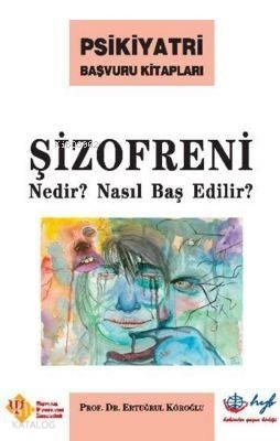 Şizofreni Nedir? Nasıl Baş Edilir? Ertuğrul Köroğlu