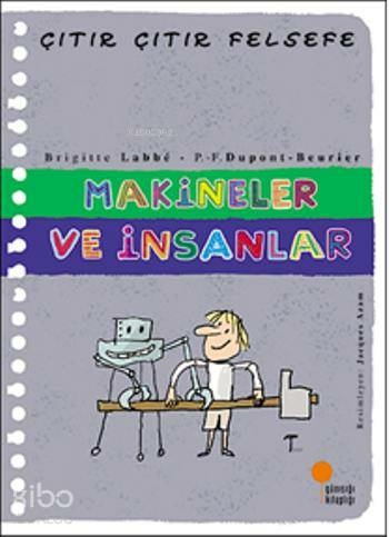 Çıtır Çıtır Felsefe 28 - Makineler ve İnsanlar Brigitte Labbe