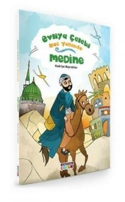 Evliya Çelebi Hac Yolunda - Medine Kadriye Bayraktar