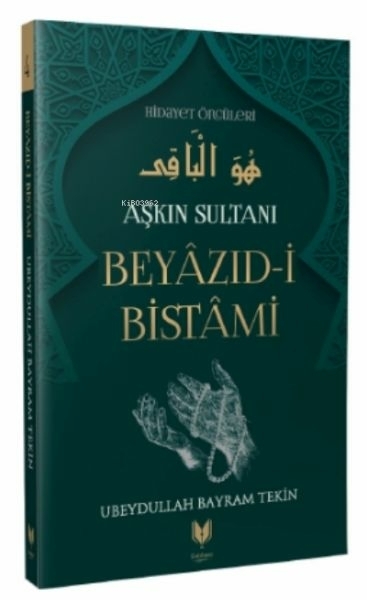 Beyazıd-İ Bistami - Aşkın Sultanı Hidayet Öncüleri 4 Ubeydullah Bayram Tekin