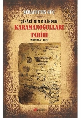 Şikari’nin Dilinden Karamanoğulları Tarihi (Gargara - 2016) Şerafettin Güç
