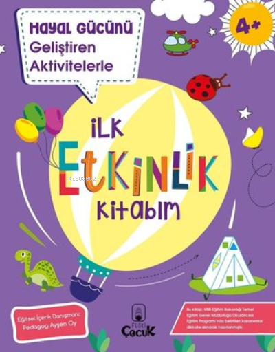 Hayal Gücünü Geliştiren Aktivitelerle - İlk Etkinlik Kitabım - 4+ Yaş Kolektif