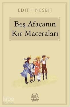 Beş Afacanın Kır Maceraları Edith Nesbit