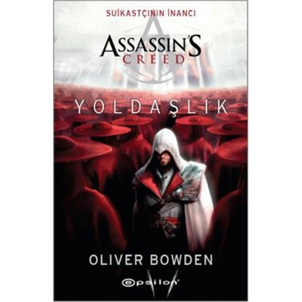 Assassin's Creed - Suikastçının İnancı 2 - Yoldaşlık; Oliver Bowden