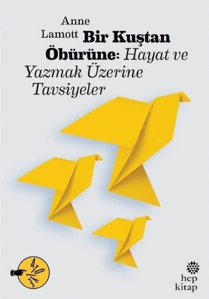 Bir Kuştan Öbürüne: Hayat Ve Yazmak Üzerine Tavsiyeler Anne Lamott