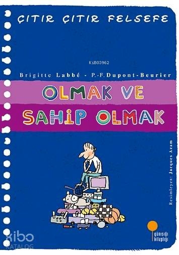 Olmak ve Sahip Olmak; Çıtır Çıtır Felsefe 27. Kitap Brigitte Labbe