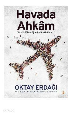 Havada Ahkâm; "Türk Sivil Havacılığına İçeriden Bir Bakış – 1" Oktay Erdağı