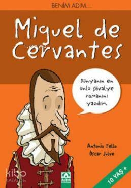 Benim Adım...Miguel de Cervantes; Dünyanın En Ünlü Şövalye Romanını Yazdım Antonio Tello
