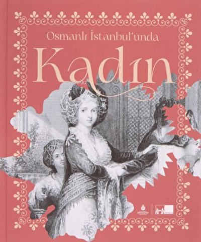 Osmanlı İstanbul’unda Kadın (Ciltli) Tuba Demirci, İlber Ortaylı, Serpil Çakır, Necdet Sakaoğlu, ...