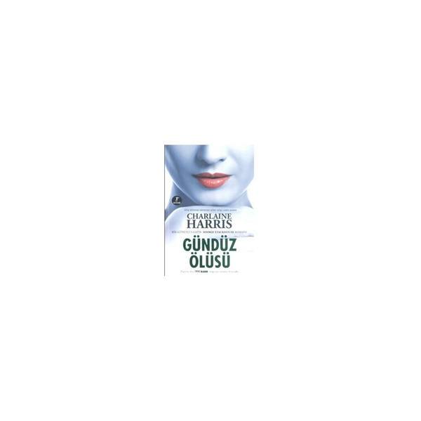 Gündüz Ölüsü; Bir Güneyli Vampir Romanı Sookie Stackhouse serisi 1.Kitap Charlaine Harris