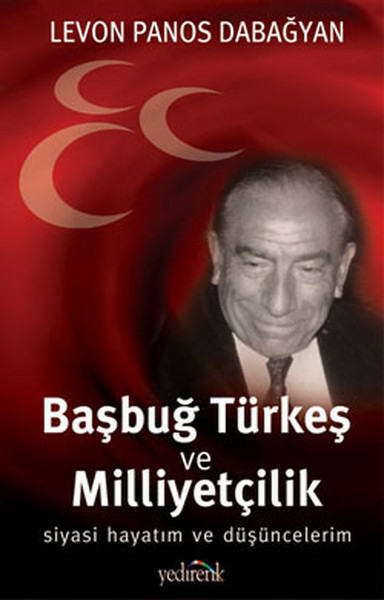 Başbuğ Türkeş Ve Milliyetçilik Levon Panos Dabağyan