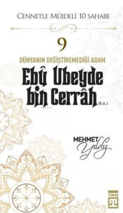 Cennetle Müjdeli 10 Sahabe - 9 Ebû Ubeyde Bin Cerrâh (R.A.) Mehmet Yıldız